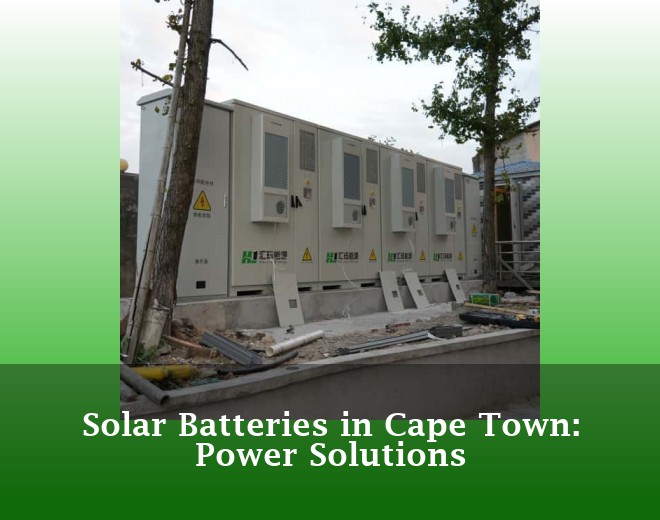 Solar Batteries in Cape Town: Power Solutions